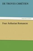 Four Arthurian Romances - Chrétien de Troyes