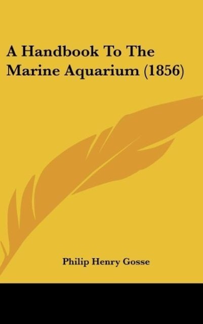 A Handbook To The Marine Aquarium (1856) - Gosse, Philip Henry