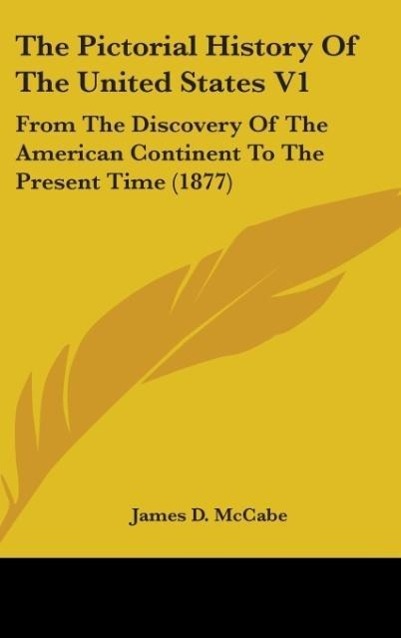 The Pictorial History Of The United States V1 - Mccabe, James D.