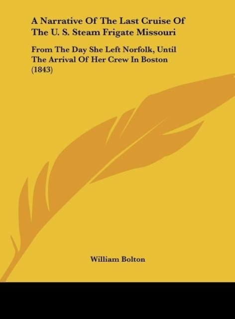 A Narrative Of The Last Cruise Of The U. S. Steam Frigate Missouri - Bolton, William