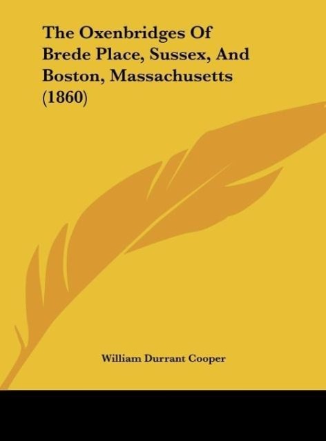 The Oxenbridges Of Brede Place, Sussex, And Boston, Massachusetts (1860) - Cooper, William Durrant