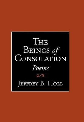 The Beings of Consolation - Holl, Jeffrey B.