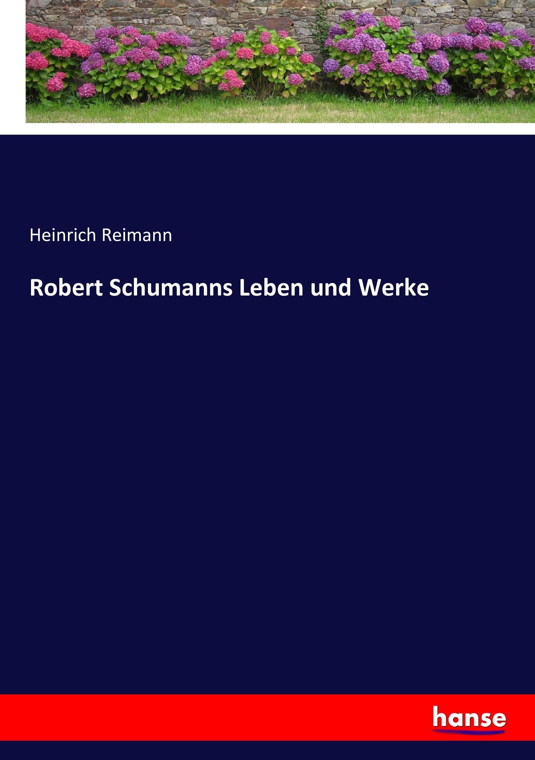 Robert Schumanns Leben und Werke - Reimann, Heinrich