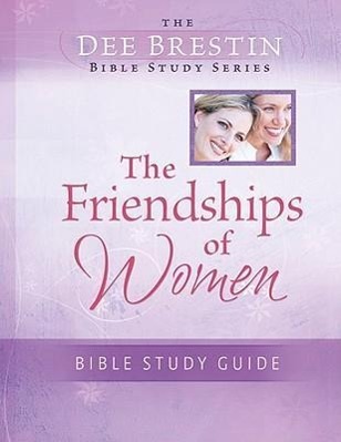 The Friendships of Women Bible Study - Brestin, Dee