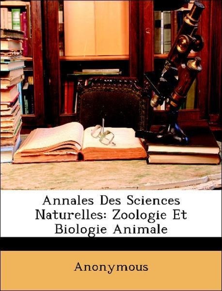 Annales Des Sciences Naturelles: Zoologie Et Biologie Animale - Anonymous