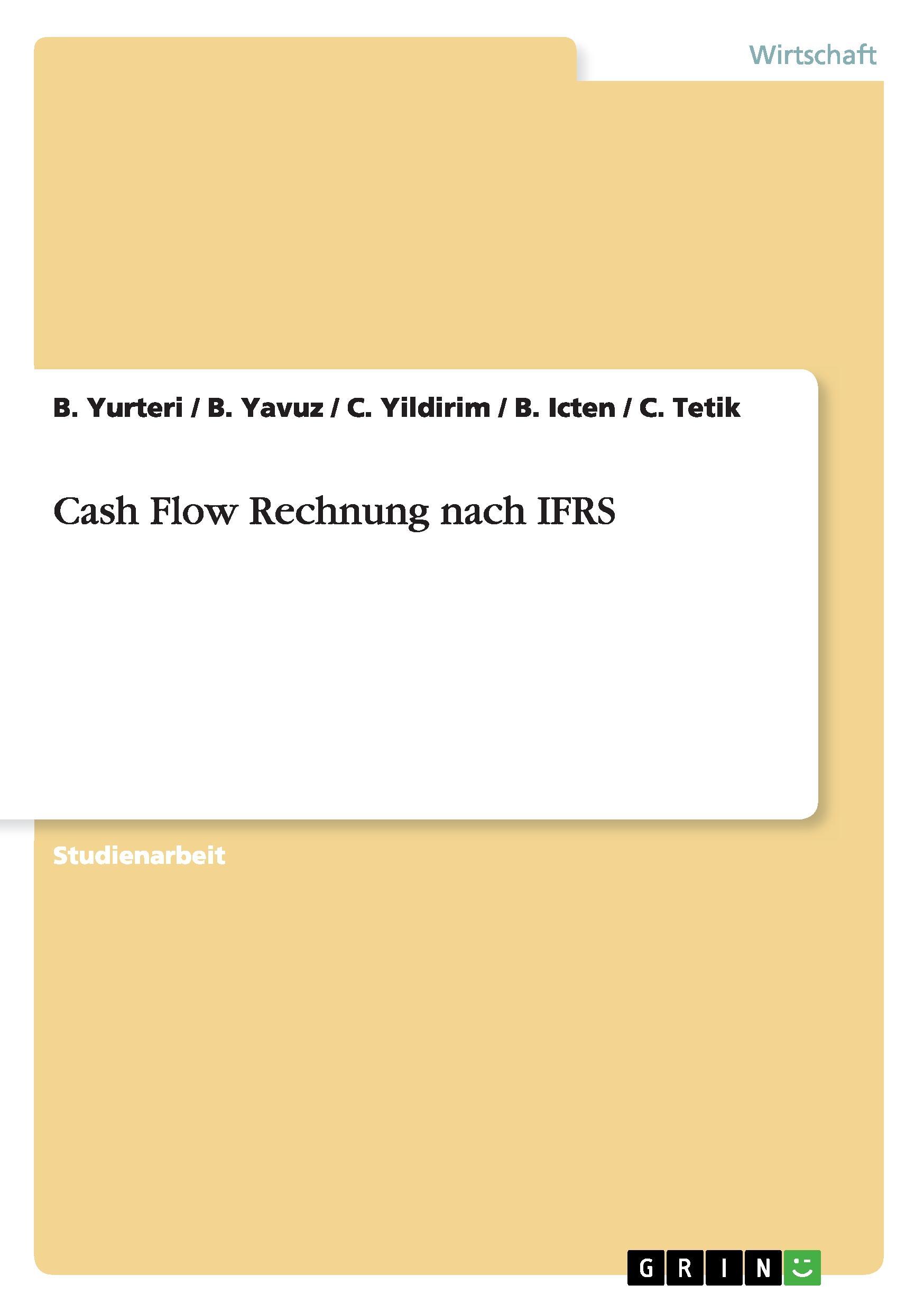 Cash Flow Rechnung nach IFRS - Yurteri, B. Yavuz, B. Yildirim, C. Icten, B. Tetik, C.