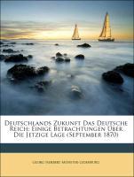 Deutschlands Zukunft Das Deutsche Reich: Einige Betrachtungen Ueber Die Jetzige Lage (September 1870) - Muenster-Ledenburg, Georg Herbert