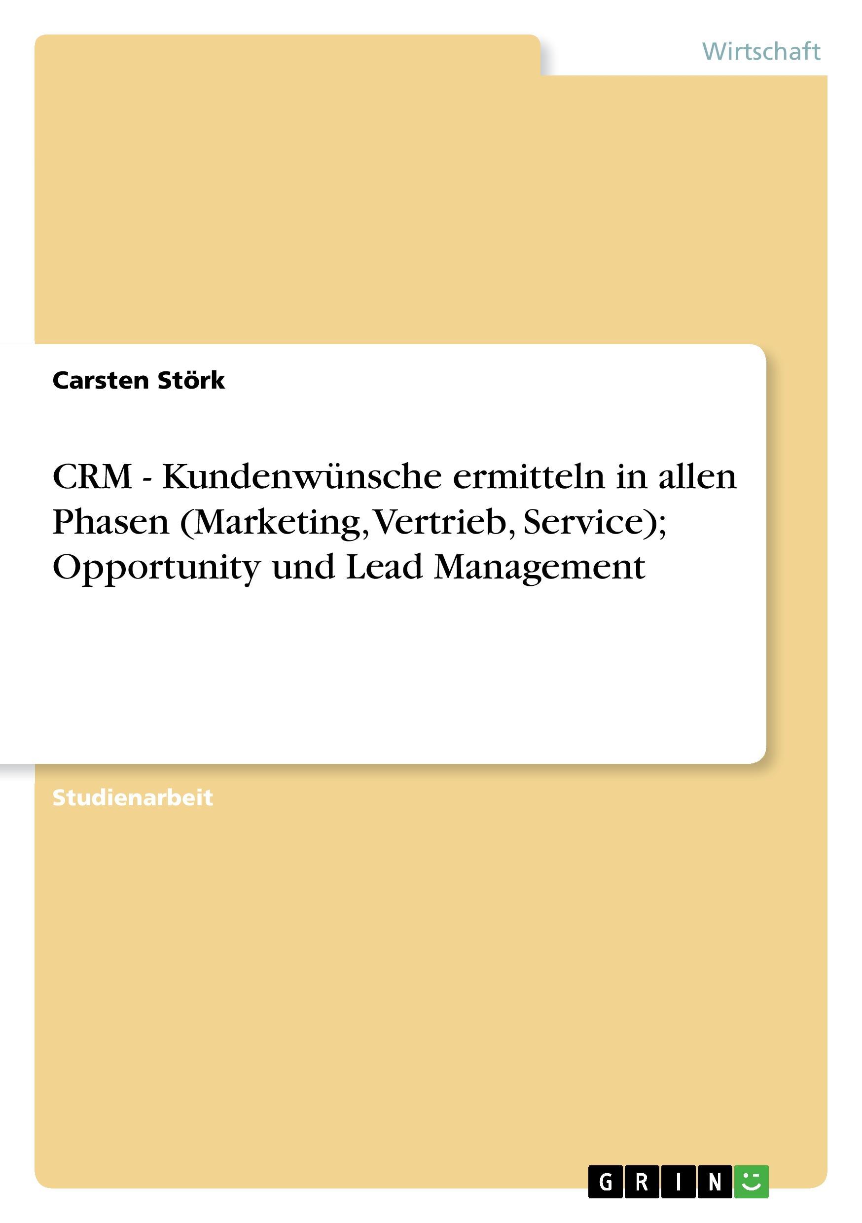 CRM - Kundenwuensche ermitteln in allen Phasen (Marketing, Vertrieb, Service) Opportunity und Lead Management - Stoerk, Carsten