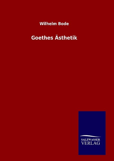 Goethes Aesthetik - Bode, Wilhelm