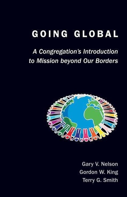 Going Global: A Congregation s Introduction to Mission Beyond Our Borders - Nelson, Gary V. King, Gordon W. Smith, Terry G.