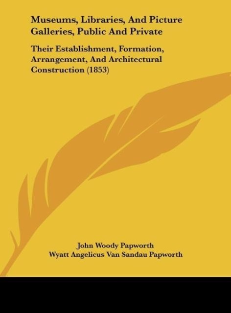 Museums, Libraries, And Picture Galleries, Public And Private - Papworth, John Woody Papworth, Wyatt Angelicus Van Sandau