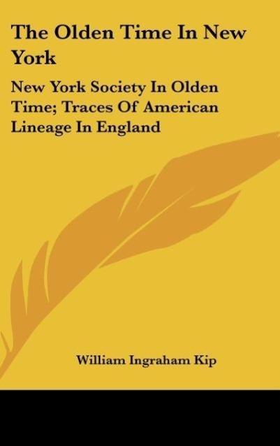 The Olden Time In New York - Kip, William Ingraham