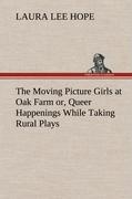 The Moving Picture Girls at Oak Farm or, Queer Happenings While Taking Rural Plays - Hope, Laura Lee
