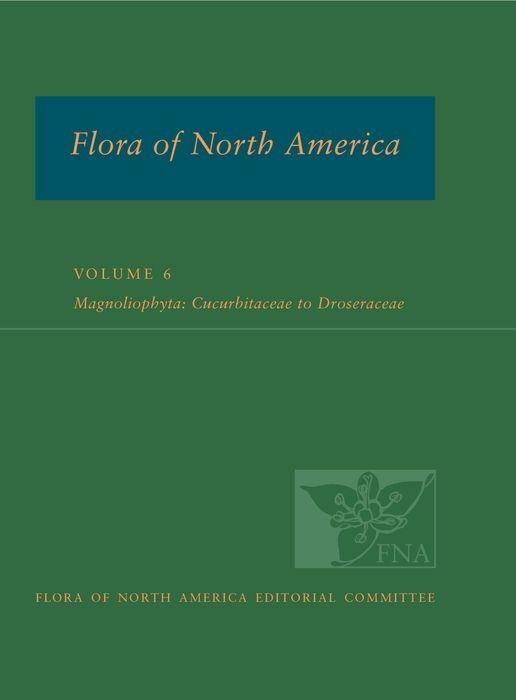 Fna: Volume 6: Magnoliophyta: Cucurbitaceae to Droseraceae - Ed Committee, Fna