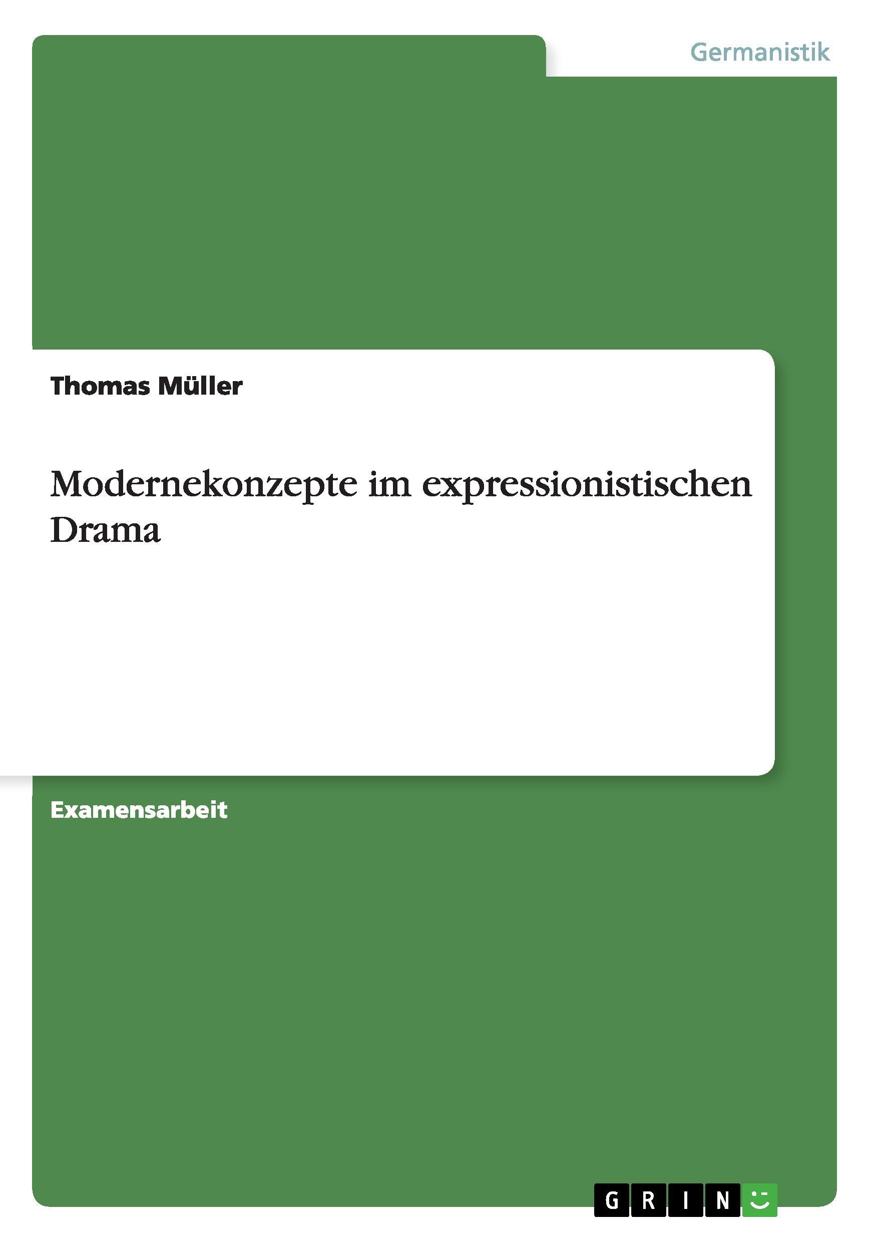 Modernekonzepte im expressionistischen Drama - Mueller, Thomas