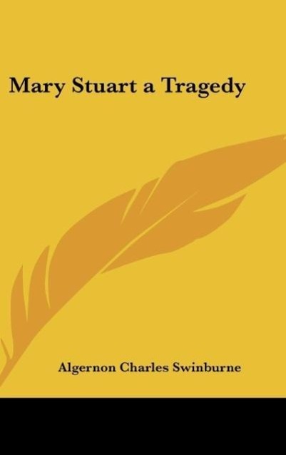 Mary Stuart a Tragedy - Swinburne, Algernon Charles