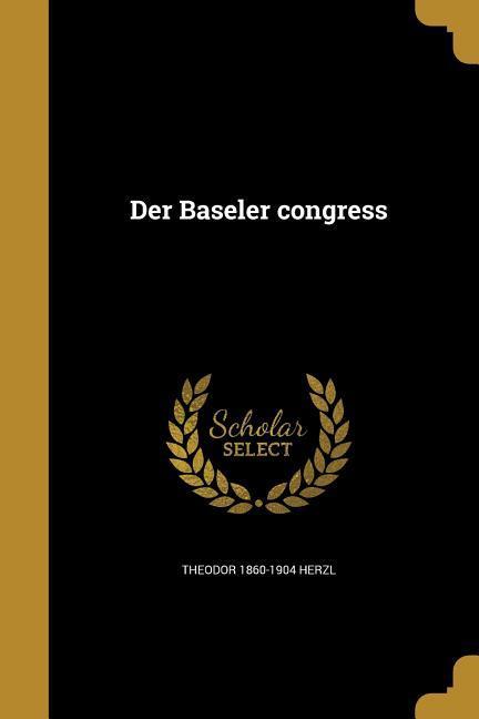 GER-BASELER CONGRESS - Herzl, Theodor 1860-1904