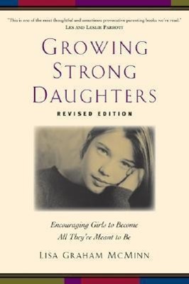 Growing Strong Daughters: Encouraging Girls to Become All They re Meant to Be - Mcminn, Lisa Graham