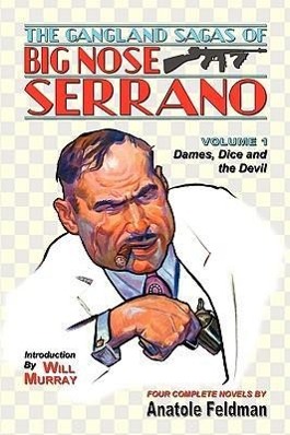 The Gangland Sagas of Big Nose Serrano: Volume 1 - Feldman, Anatole