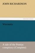 Wacousta : a tale of the Pontiac conspiracy (Complete) - Richardson, John