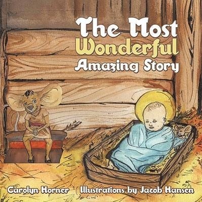The Most Wonderful Amazing Story - Horner, Carolyn