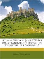Lexikon Der Vom Jahr 1750 Bis 1800 Verstorbenen Teutschen Schriftsteller, ZEHNTER BAND - Meusel, Johann Georg