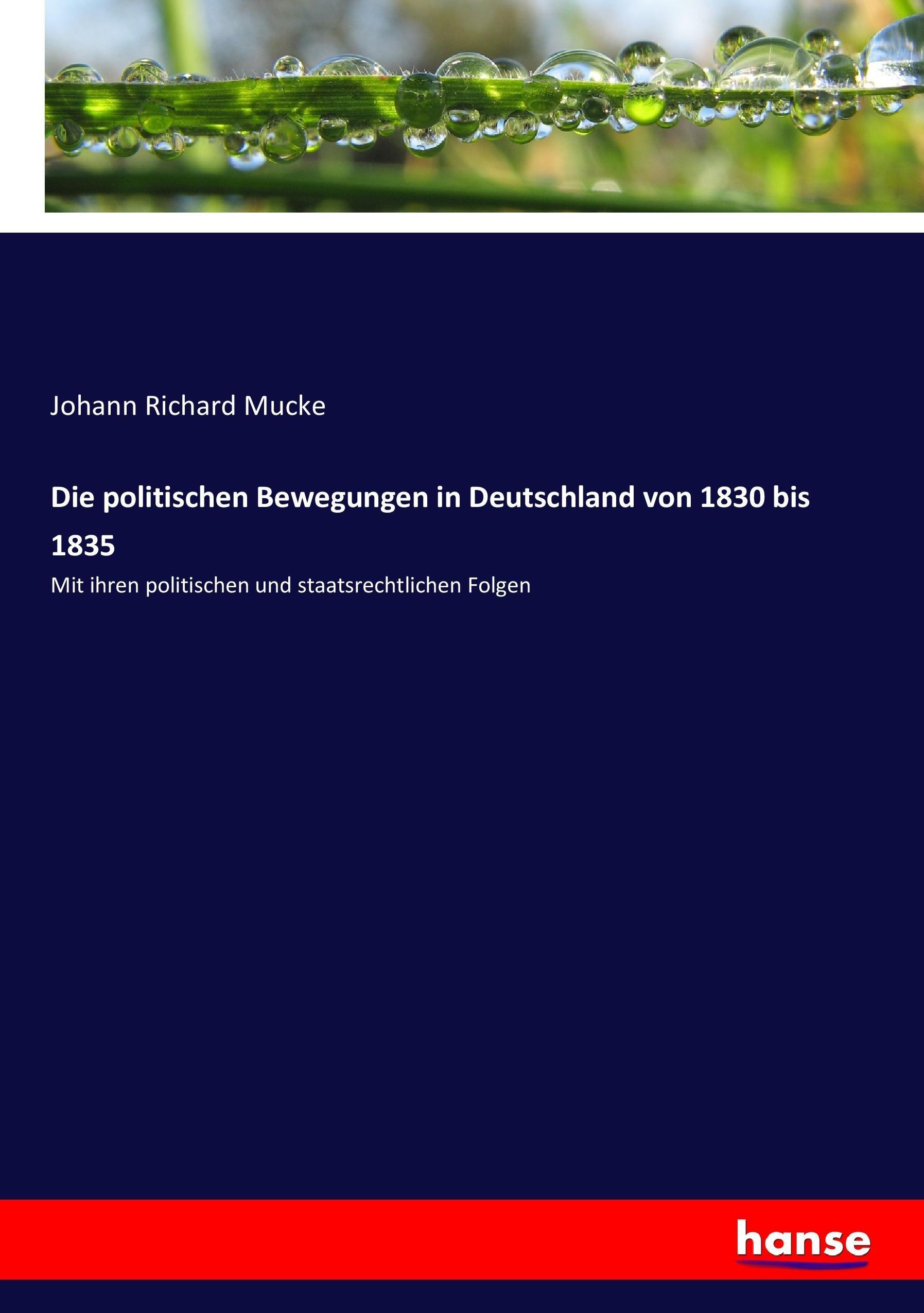 Die politischen Bewegungen in Deutschland von 1830 bis 1835 - Mucke, Johann Richard