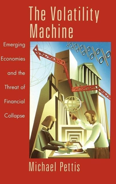 The Volatility Machine - Pettis, Michael (Adjunct Professor, Adjunct Professor, Columbia University)