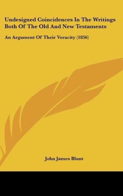Undesigned Coincidences In The Writings Both Of The Old And New Testaments - Blunt, John James