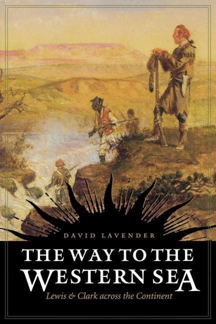 The Way to the Western Sea: Lewis and Clark Across the Continent - Lavender, David Sievert