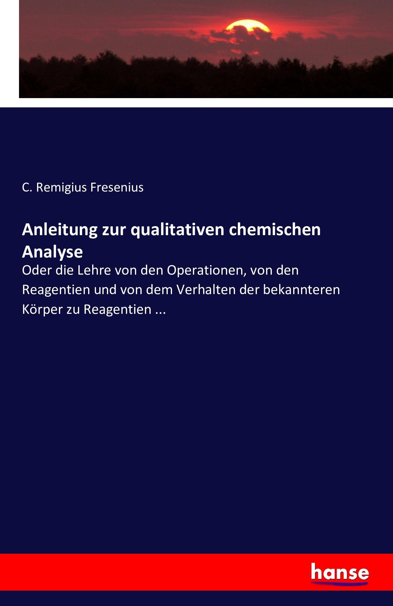 Anleitung zur qualitativen chemischen Analyse - Fresenius, C. Remigius