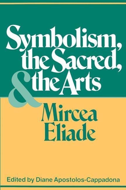 Symbolism, the Sacred, and the Arts - Eliade, Mircea