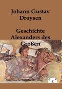 Geschichte Alexanders des Grossen - Droysen, Johann G.