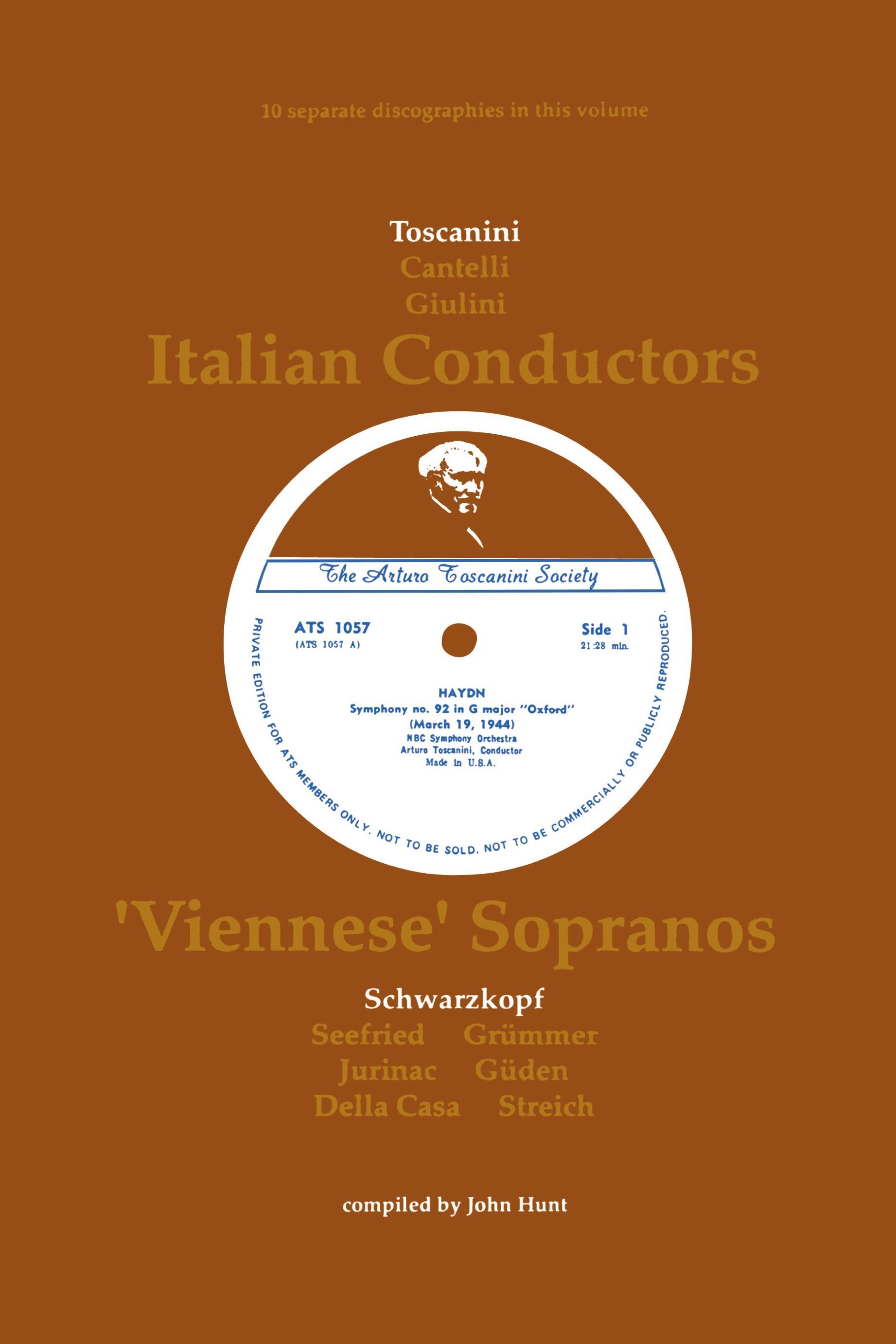 3 Italian Conductors and 7 Viennese Sopranos. 10 Discographies. Arturo Toscanini, Guido Cantelli, Carlo Maria Giulini, Elisabeth Schwarzkopf, Irmgard - Hunt, John