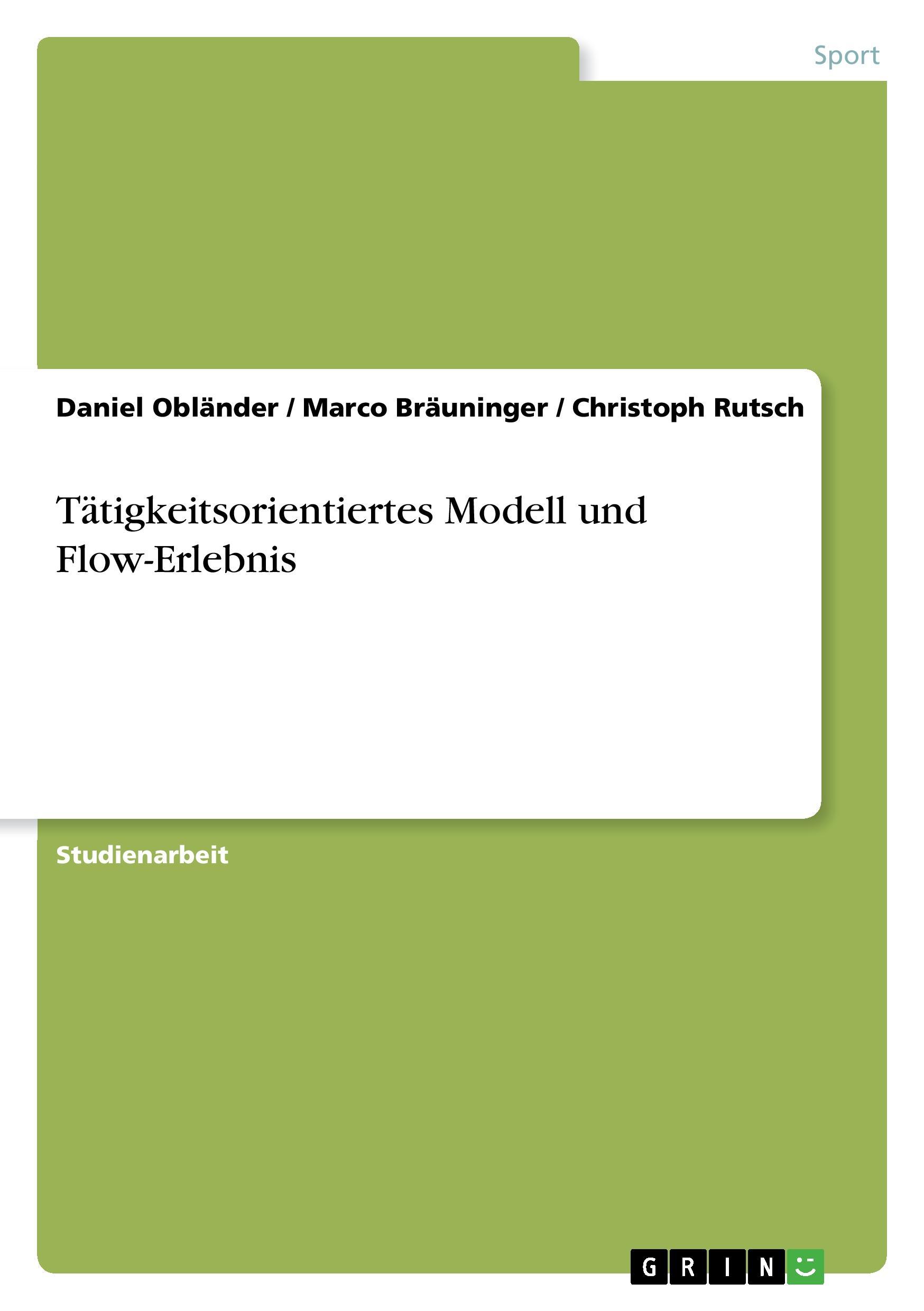 Taetigkeitsorientiertes Modell und Flow-Erlebnis - Oblaender, Daniel Braeuninger, Marco Rutsch, Christoph