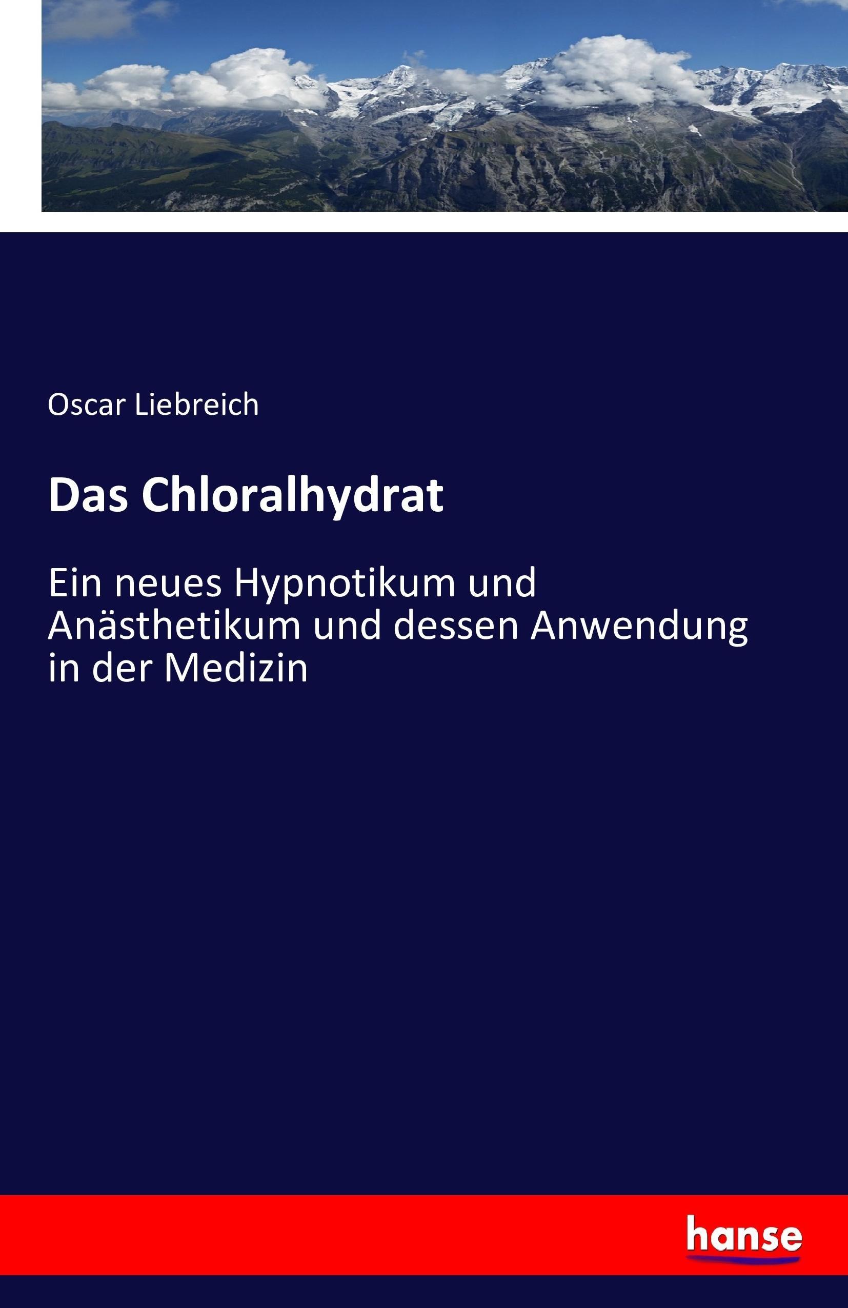 Das Chloralhydrat - Liebreich, Oscar