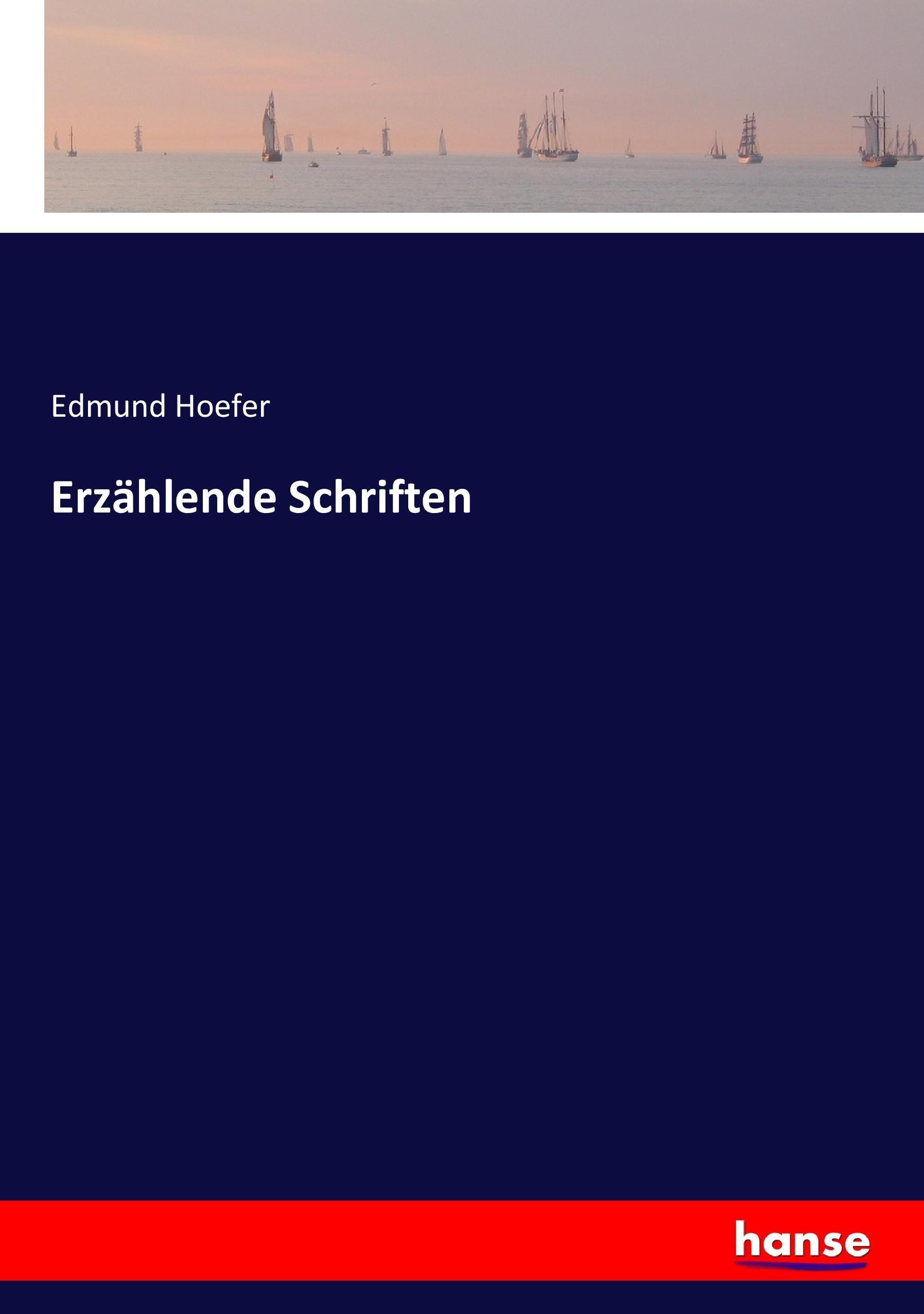 Erzaehlende Schriften - Hoefer, Edmund
