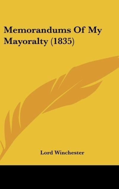 Memorandums Of My Mayoralty (1835) - Winchester, Lord