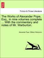 Pope, A: Works of Alexander Pope, Esq., in nine volumes comp - Pope, Alexander Warburton, William