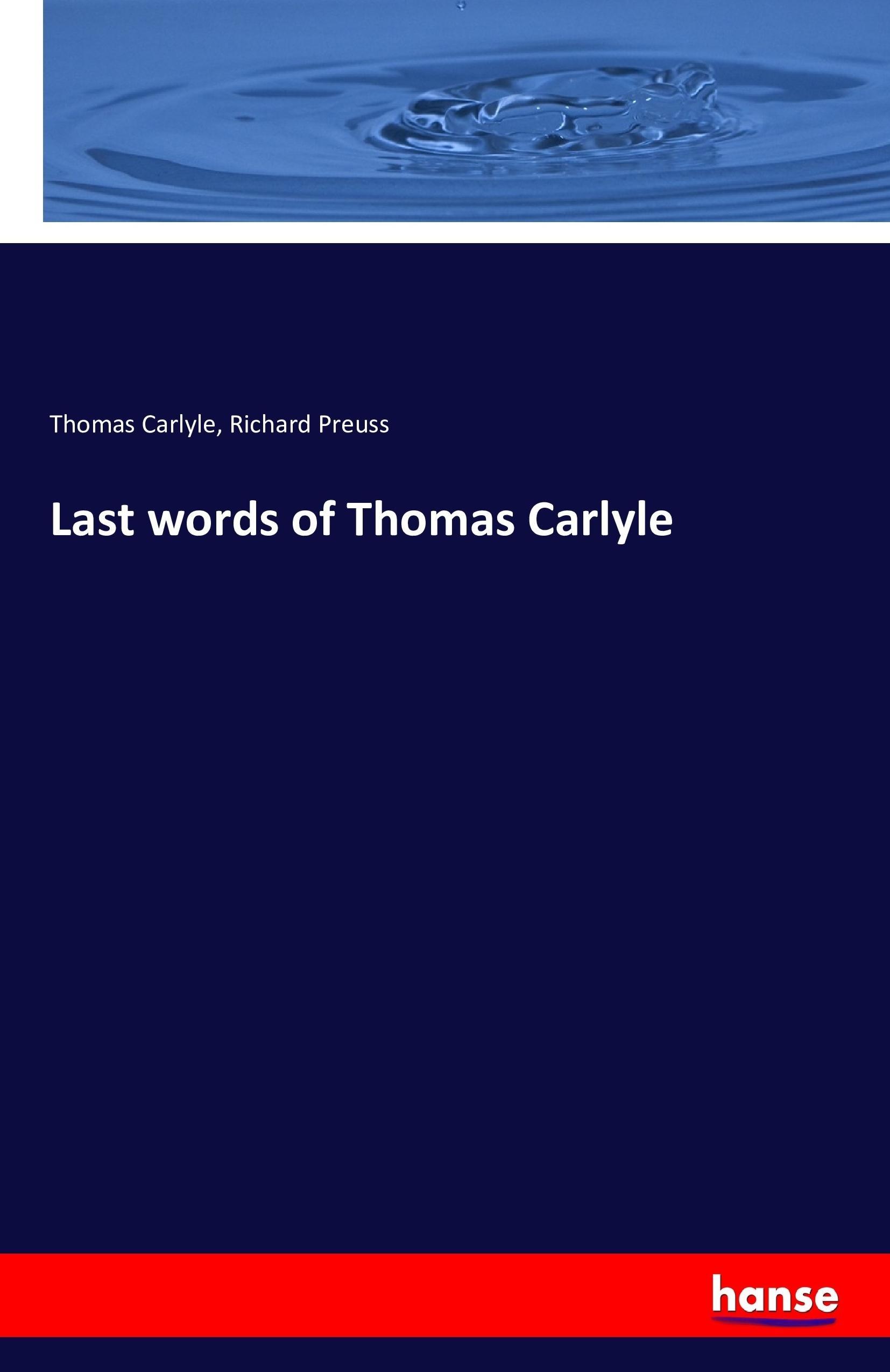 Last words of Thomas Carlyle - Carlyle, Thomas Preuss, Richard