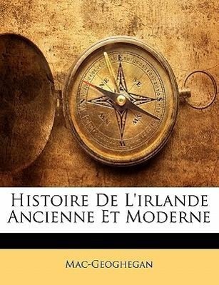Histoire De L irlande Ancienne Et Moderne - Mac-Geoghegan
