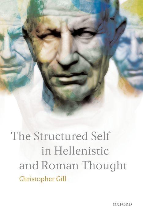 The Structured Self in Hellenistic and Roman Thought - Gill, Christopher