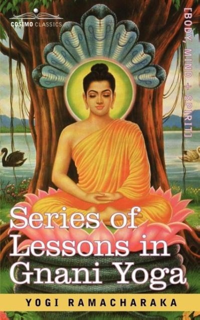 Series of Lessons in Gnani Yoga - Yogi Ramacharaka, Ramacharaka Yogi Ramacharaka