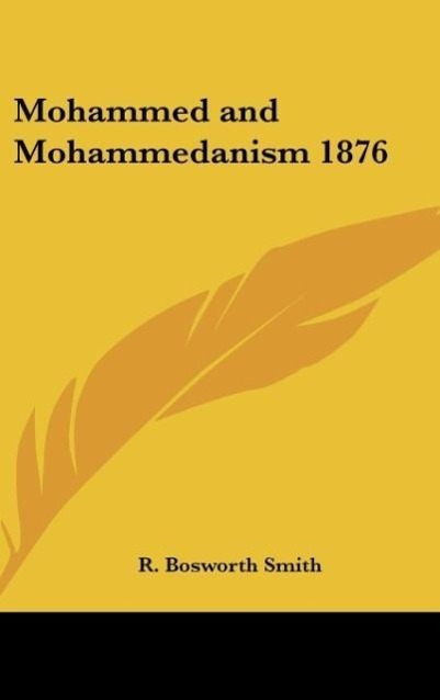 Mohammed and Mohammedanism 1876 - Smith, R. Bosworth