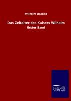 Das Zeitalter des Kaisers Wilhelm. Bd.1 - Oncken, Wilhelm