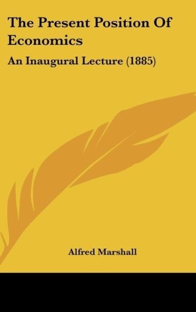 The Present Position Of Economics - Marshall, Alfred