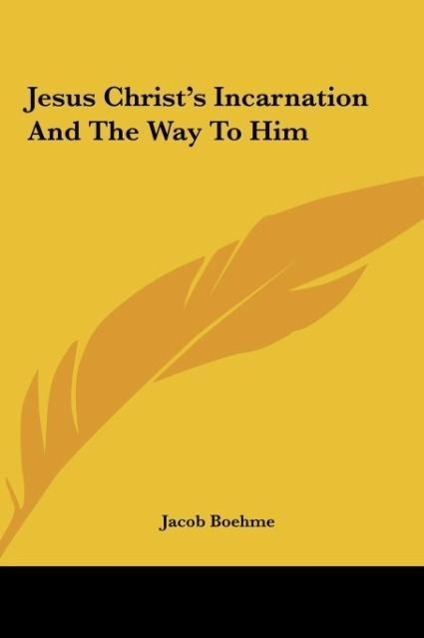 Jesus Christ s Incarnation And The Way To Him - Boehme, Jacob