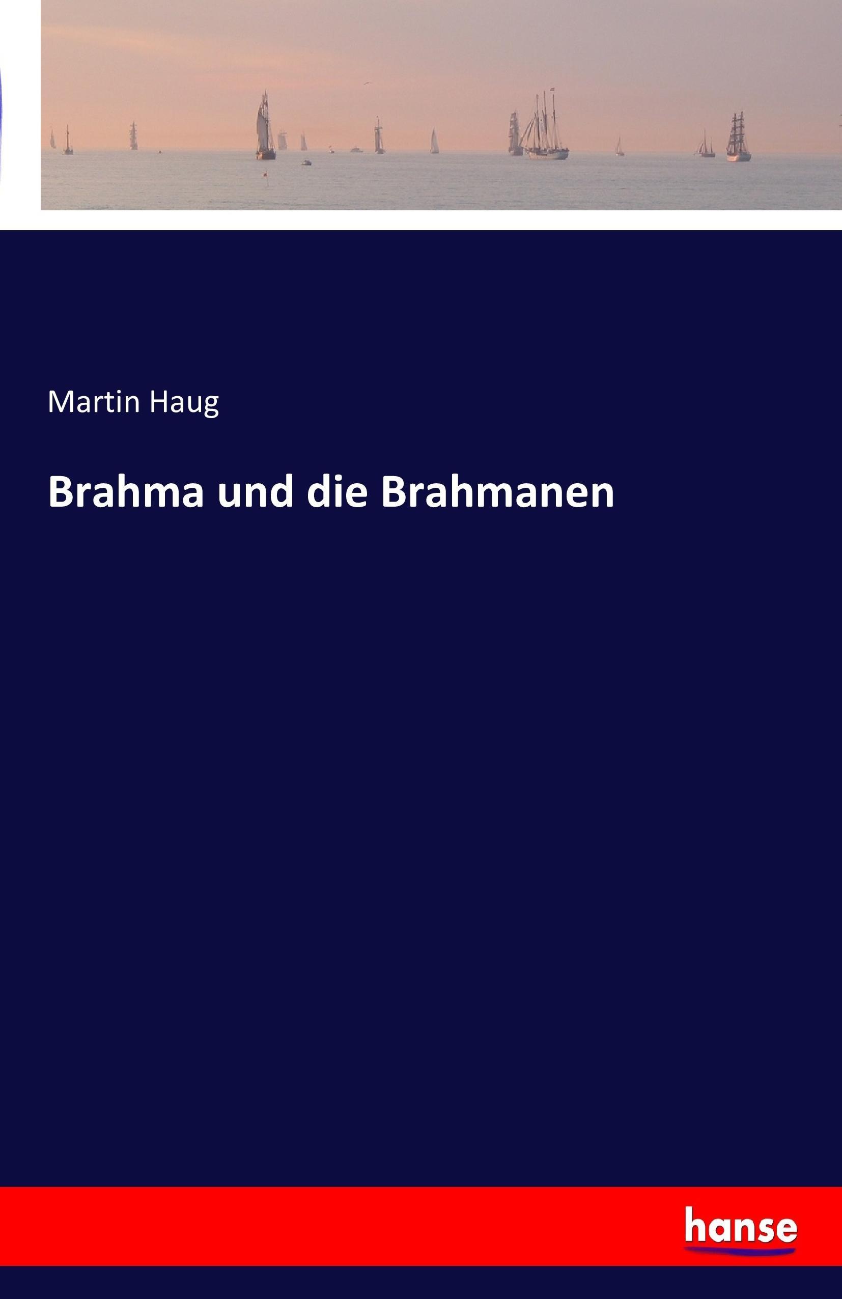 Brahma und die Brahmanen - Haug, Martin
