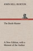 The Book-Hunter A New Edition, with a Memoir of the Author - Burton, John Hill