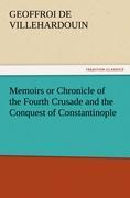 Memoirs or Chronicle of the Fourth Crusade and the Conquest of Constantinople - Villehardouin, Geoffroi de
